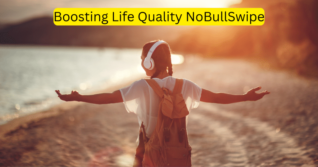 Boosting Life Quality NoBullSwipe
