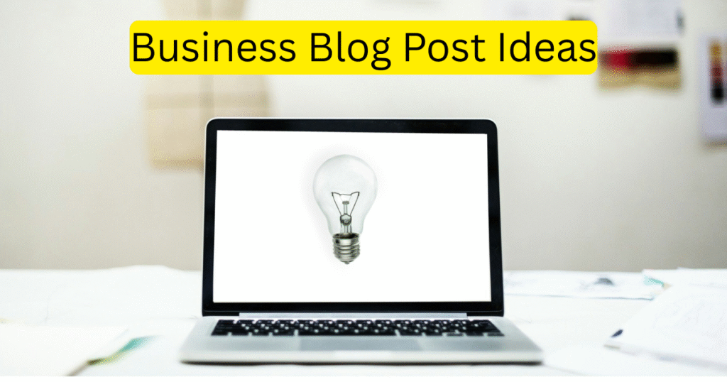 Business Blog Post Ideas