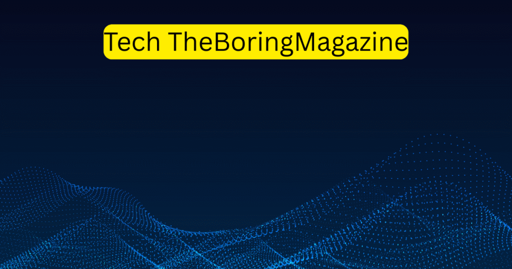 Tech TheBoringMagazine